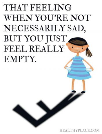 Цитат на депресия - Това чувство, когато не е непременно тъжно, но просто се чувстваш наистина празен.