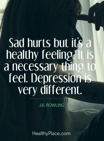 Цитат на депресия - Тъжно боли, но това е здравословно чувство. Необходимо е да се почувствате. Депресията е много различна.
