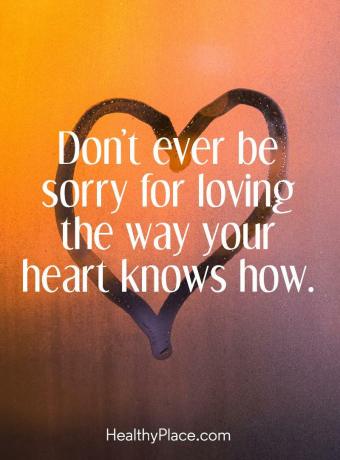 Цитат за BPD - никога не съжалявайте, че обичате начина, по който сърцето ви знае как.