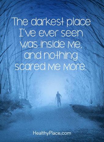 Цитат на психичното здраве - Най-мрачното място, което съм виждал, беше вътре в мен и нищо не ме плашеше повече.