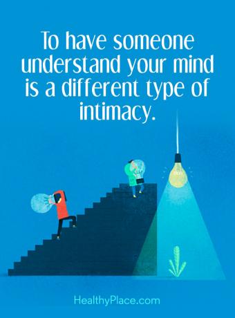 Цитат на психично заболяване - Да накараш някой да разбере ума ти е различен тип интимност.