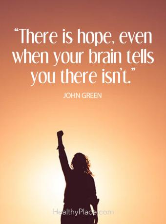 Цитат на положителна депресия - има надежда, дори когато мозъкът ви каже, че няма.