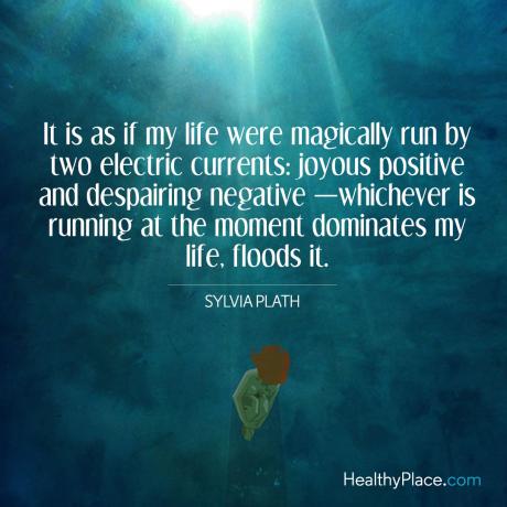 Цитат за BPD - Сякаш животът ми беше магически управляван от два електрически тока: радостен положителен и отчаян отрицателен - който и да тече в момента, доминиращ в живота ми, наводнява го.