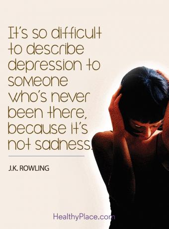 Цитат на депресия - толкова е трудно да се опише депресията на някой, който никога не е бил там, защото не е тъга.