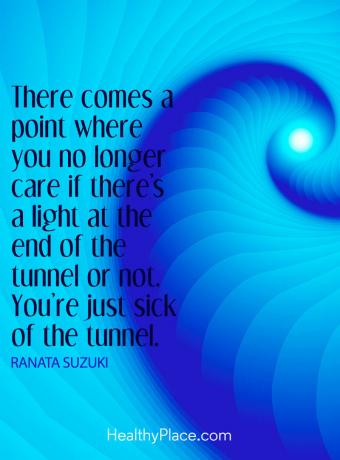 Цитат на депресия - Идва момент, в който вече не ви пука дали има светлина в края на тунела или не. Ти просто си болен от тунела.