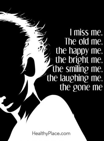 Цитат на депресия - липсва ми. Старият аз, щастливият мен, светлият ми, усмихнат ми, смеещият ме, отиде ме.