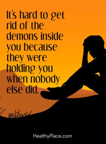 Цитат на психични заболявания - Трудно е да се отървеш от демоните вътре в теб, защото те те държаха, когато никой друг не го правеше.