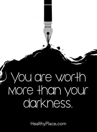 Цитат на психични заболявания - Вие струвате повече от тъмнината си.
