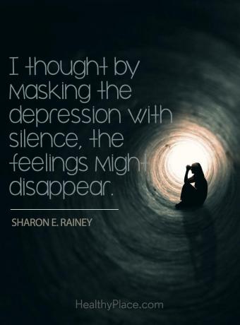 Цитат на депресия - мислех си, че маскирайки депресията с мълчание, чувствата може да изчезнат.