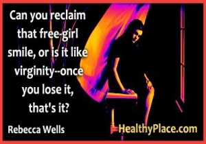 Цитат на депресията от Ребека Уелс - Можете ли да възвърнете усмивката на свободното момиче или е като девственост - щом я загубите, това е?
