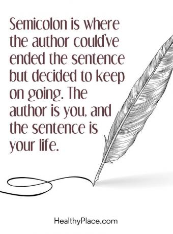 Цитат на психично заболяване - Семиколонът е мястото, където авторът можеше да завърши изречението, но реши да продължи. Авторът сте вие, а изречението е вашият живот.