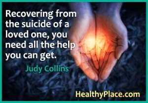 Цитат на психични заболявания - За да се възстановите от самоубийството на любим човек, се нуждаете от цялата помощ, която можете да получите.