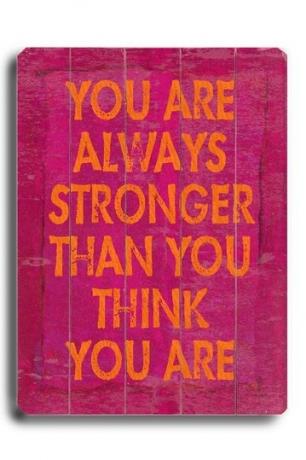 Винаги си по-силен, отколкото си мислиш.