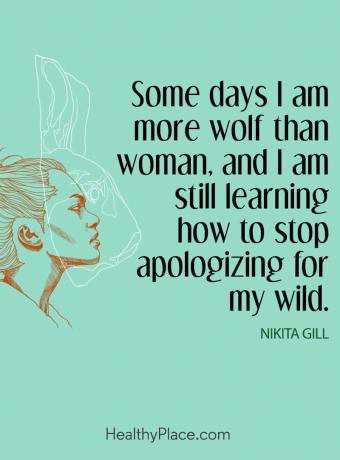 Цитат на психичното здраве - Някой ден съм по-вълк от жена и все още се уча как да спра да се извинявам за дивата си.