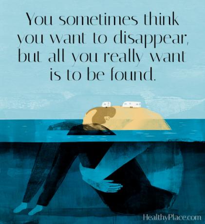 Цитат на депресия - Понякога мислите, че искате да изчезнете, но всичко, което наистина искате, е да намерите.